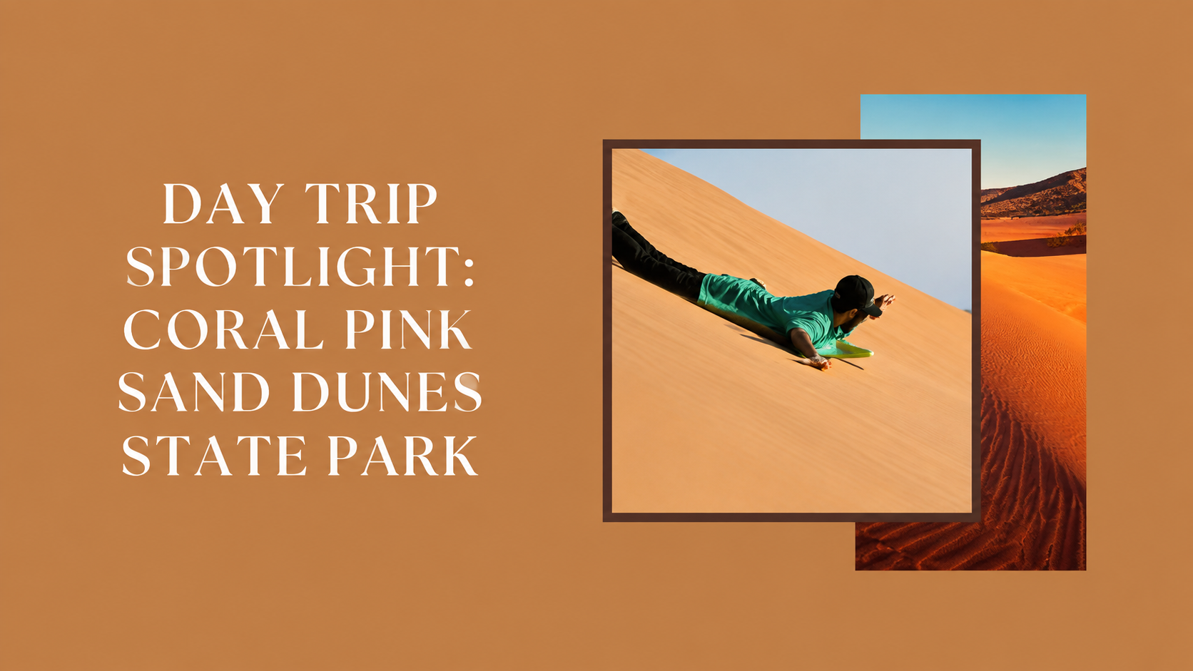 A person slides headfirst down a sand dune. Text reads: “Day Trip Spotlight: Coral Pink Sand Dunes State Park.” The background is brown with a photo of sand dunes overlapping the main image.