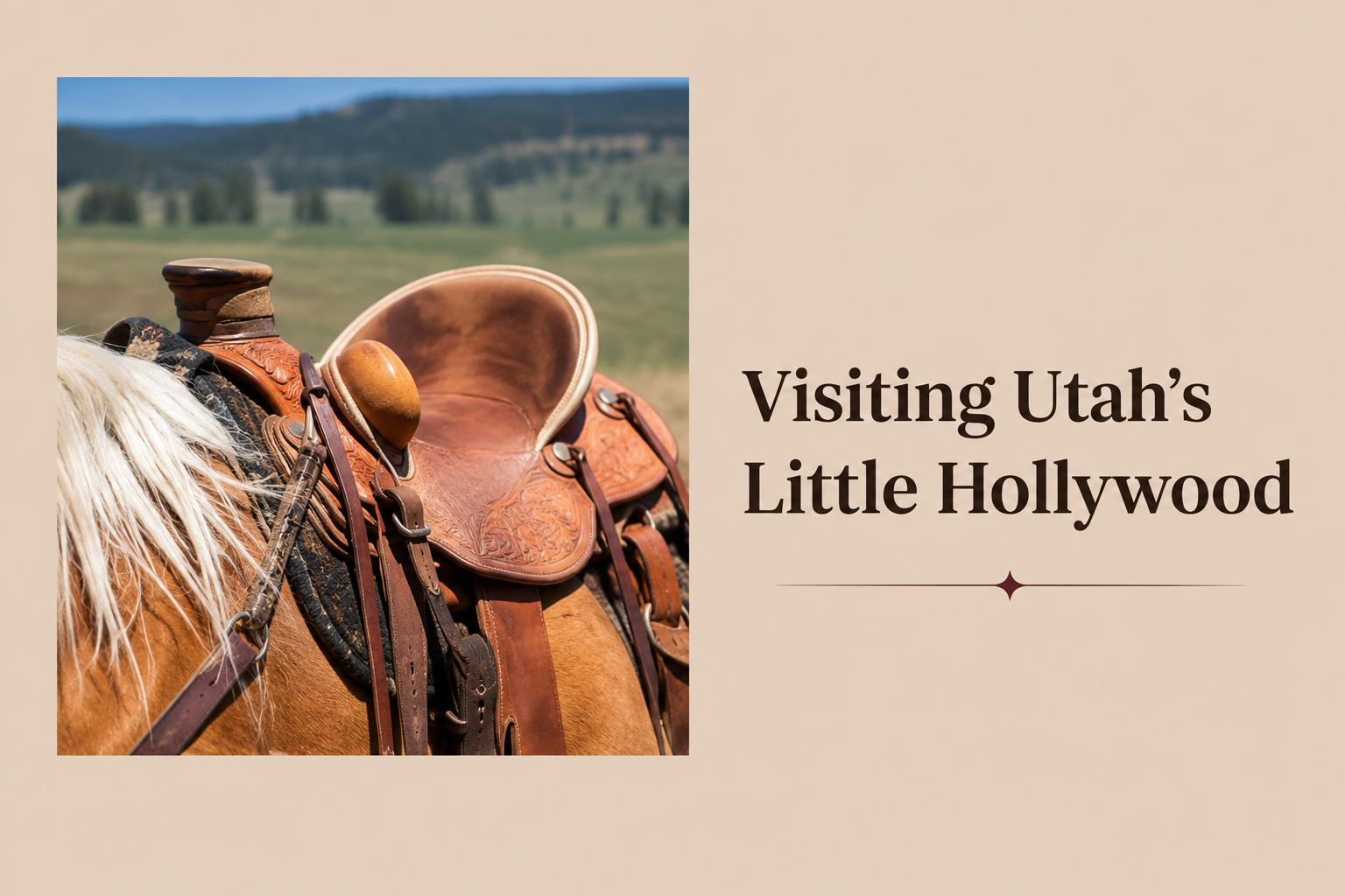 A close-up of a brown leather saddle on a horse, set against a blurred landscape, with the text “Visiting Utah’s Little Hollywood” beside it.