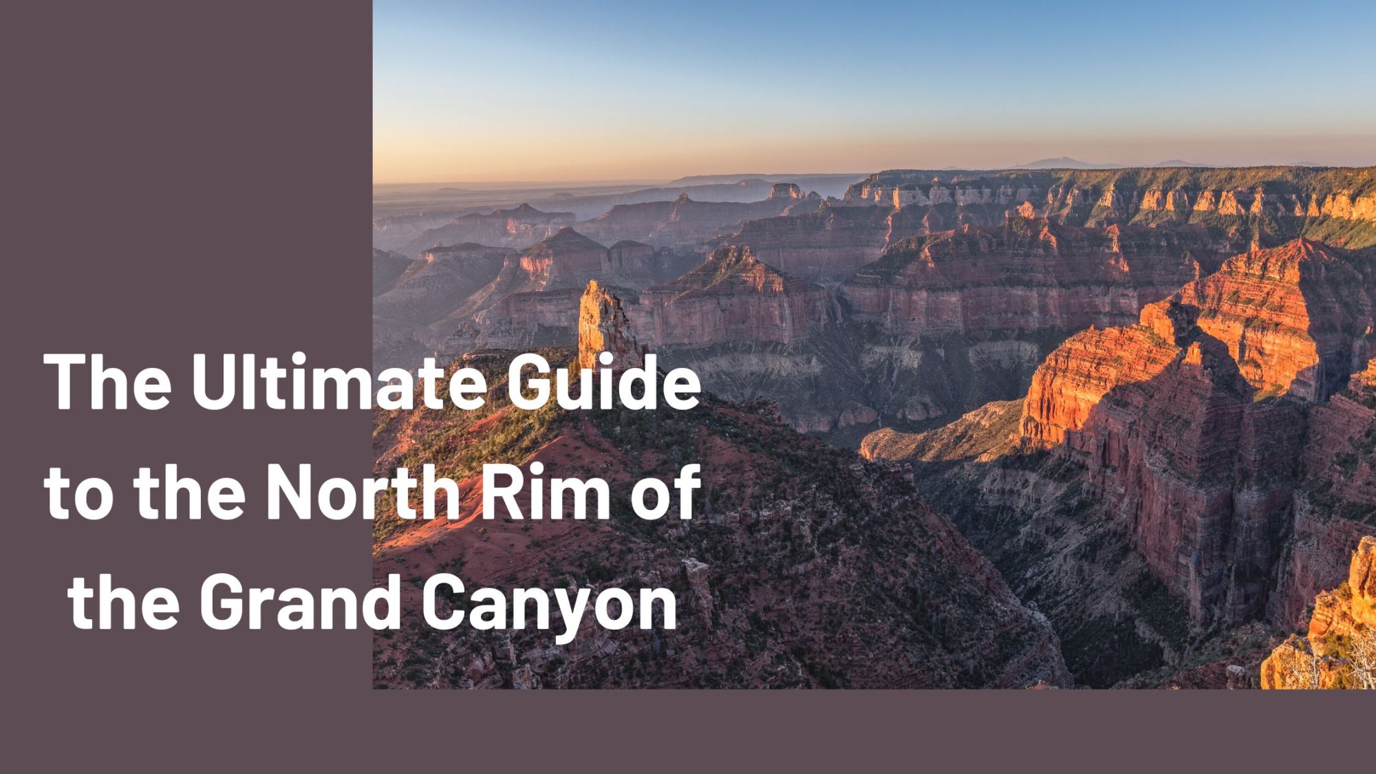 View of the Grand Canyon’s North Rim at sunset with dramatic cliffs and shadows. Text overlay reads: “The Ultimate Guide to the North Rim of the Grand Canyon” on a mauve background.